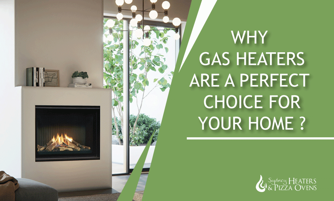 Here Is Why Gas Heaters Are a Perfect Choice for Your Home